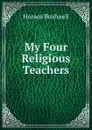 My Four Religious Teachers - Horace Bushnell