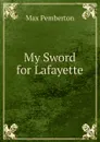My Sword for Lafayette - Max Pemberton