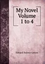 My Novel   Volume 1 to 4 - Edward Bulwer-Lytton