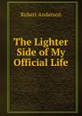 The Lighter Side of My Official Life - Robert Anderson