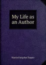 My Life as an Author - Martin Farquhar Tupper