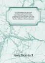 Les Chroniques De Sire Jean Froissart: Qui Traitent Des Merveilleuses Emprises, Nobles Aventures Et Faits Darmes Advenus En Son Temps En France, . Es Autres Parties, Volume 2 (French Edition) - Froissart Jean