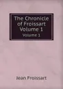 The Chronicle of Froissart. Volume 1 - Froissart Jean