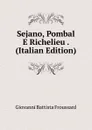 Sejano, Pombal E Richelieu . (Italian Edition) - Giovanni Battista Froussard