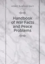 Handbook of War Facts and Peace Problems - Hart Albert Bushnell