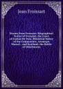 Stories from Froissart: Biographical Notice of Froissart. the Court of Gaston De Foix. Historical Notice of the Companions. Aymergot Marcel. . and Scotland. the Battle of Otterbourne - Froissart Jean