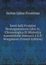 Sexti Iulii Frontini Strategematicon Libri Iv, Chronologica Et Historica Annotatione Instructi a G.F. Wiegmann (French Edition) - Sextus Julius Frontinus