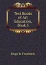 Text Books of Art Education, Book 5 - Hugo B. Froehlich