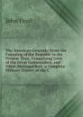 The American Generals: From the Founding of the Republic to the Present Time, Comprising Lives of the Great Commanders, and Other Distinguished . a Complete Military History of the C - John Frost