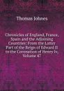 Chronicles of England, France, Spain and the Adjoining Countries: From the Latter Part of the Reign of Edward II to the Coronation of Henry Iv, Volume 47 - Thomas Johnes