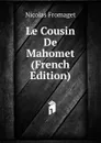 Le Cousin De Mahomet (French Edition) - Nicolas Fromaget