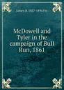 McDowell and Tyler in the campaign of Bull Run, 1861 - James B. 1827-1894 Fry