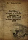 Oral history interview with Roy Greenaway, 1990-1991: oral history transcript / 1993 - Roy Greenaway