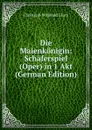 Die Maienkonigin: Schaferspiel (Oper) in 1 Akt (German Edition) - Christoph Willibald Gluck