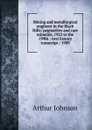 Mining and metallurgical engineer in the Black Hills: pegmatites and rare minerals, 1922 to the 1990s : oral history transcript / 1989 - Arthur Johnson