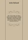 The work of faith, the labour of love, and the patience of hope, illustrated; in the life and death of the Rev. Andrew Fuller, late pastor of the . society . Chiefly extracted from his o - John Ryland