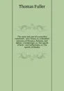 The cause and cure of a wounded conscience ; also Triana, or, A threefold romanza, of Mariana, Paduana, and Sabina ; Ornithologie, or, The speech of birds ; and Antheologia, or, The speech of flowers - Fuller Thomas