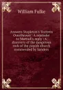 Answers Stapleton.s .Fortress Overthrown.: A rejoinder to Martiall.s reply : A discovery of the dangerous rock of the popish church commended by Sanders - William Fulke