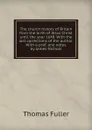 The church history of Britain from the birth of Jesus Christ until the year 1648. With the last corrections of the author. With a pref. and notes by James Nichols - Fuller Thomas