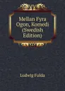 Mellan Fyra Ogon, Komedi (Swedish Edition) - Ludwig Fulda