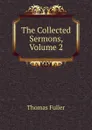 The Collected Sermons, Volume 2 - Fuller Thomas