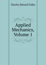 Applied Mechanics, Volume 1 - Charles Edward Fuller