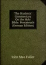 The Students. Commentary On the Holy Bible: Pentateuch (German Edition) - John Mee Fuller