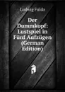 Der Dummkopf: Lustspiel in Funf Aufzugen (German Edition) - Ludwig Fulda