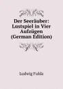 Der Seerauber: Lustspiel in Vier Aufzugen (German Edition) - Ludwig Fulda