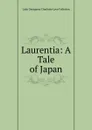 Laurentia: A Tale of Japan - Lady Georgiana Charlotte Leve Fullerton