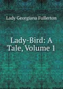 Lady-Bird: A Tale, Volume 1 - Lady Georgiana Fullerton