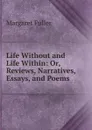 Life Without and Life Within: Or, Reviews, Narratives, Essays, and Poems - Fuller Margaret