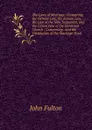 The Laws of Marriage: Containing the Hebrew Law, the Roman Law, the Law of the New Testament, and the Canon Law of the Universal Church : Concerning . and the Dissolution of the Marriage Bond - John Fulton