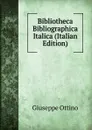 Bibliotheca Bibliographica Italica (Italian Edition) - Giuseppe Ottino