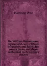 Mr. William Shakespeare, orginal and early editions of quartos and folios; his source books and those containing contemporary notices - Harrison Post