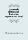 Quarterly Statement - Palestine Exploration Fund - Palestine exploration fund