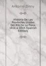 Historia De Las Provincias Unidas Del Rio De La Plata, 1816 a 1818 (Spanish Edition) - Antonio Zinny