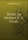 Durer, by Herbert E. A. Furst; - Herbert Furst