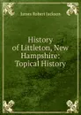 History of Littleton, New Hampshire: Topical History - James Robert Jackson