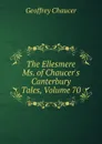 The Ellesmere Ms. of Chaucer.s Canterbury Tales, Volume 70 - Geoffrey Chaucer