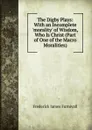 The Digby Plays: With an Incomplete .morality. of Wisdom, Who Is Christ (Part of One of the Macro Moralities). - Frederick James Furnivall