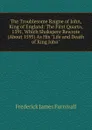 The Troublesome Raigne of John, King of England: The First Quarto, 1591, Which Shakspere Rewrote (About 1595) As His 