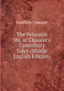 The Petworth Ms. of Chaucer.s Canterbury Tales (Middle English Edition) - Geoffrey Chaucer
