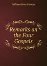 Remarks an the Four Gospels - William Henry Furness