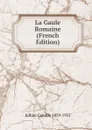 La Gaule Romaine (French Edition) - Jullian Camille 1859-1933