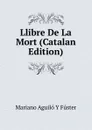 Llibre De La Mort (Catalan Edition) - Mariano Aguiló y Fuster