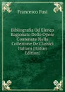 Bibliografia Od Elenco Ragionato Delle Opere Contenute Nella Collezione De.Classici Italiani (Italian Edition) - Francesco Fusi