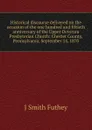 Historical discourse delivered on the occasion of the one hundred and fiftieth anniversary of the Upper Octorara Presbyterian Church: Chester County, Pennsylvania, September 14, 1870 - J Smith Futhey