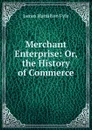 Merchant Enterprise: Or, the History of Commerce - James Hamilton Fyfe