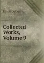 Collected Works, Volume 9 - Gaboriau Emile
